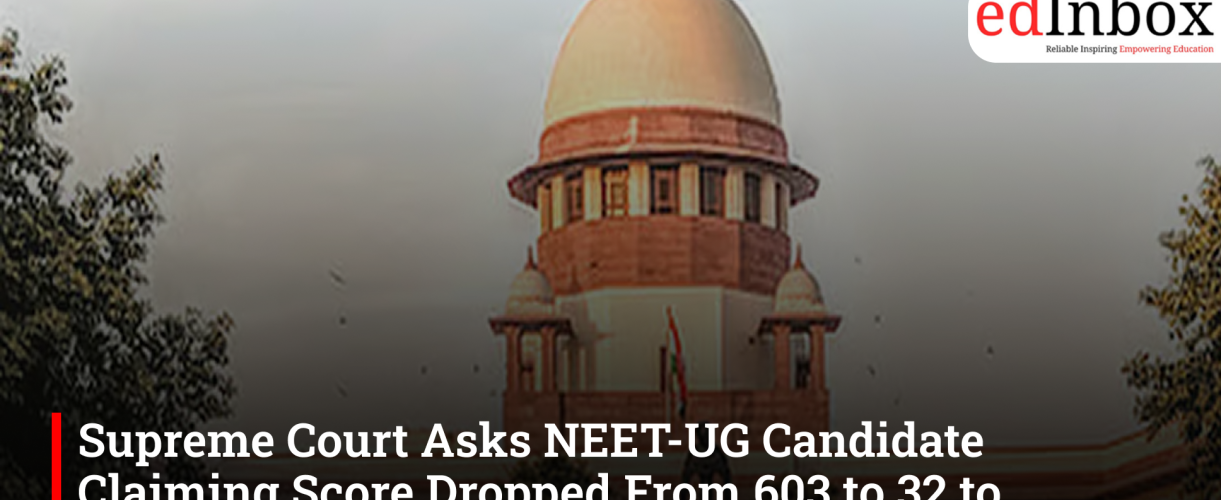 Supreme Court Asks NEET-UG Candidate Claiming Score Dropped From 603 to 32 to Approach High Court