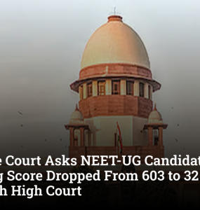 Supreme Court Asks NEET-UG Candidate Claiming Score Dropped From 603 to 32 to Approach High Court