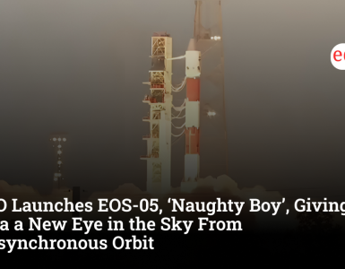 ISRO Launches EOS-05, ‘Naughty Boy’, Giving India a New Eye in the Sky From Geosynchronous Orbit