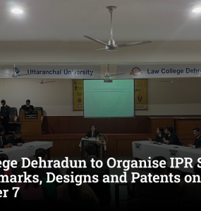 Law College Dehradun to Organise IPR Session on Trademarks, Designs and Patents on September 7