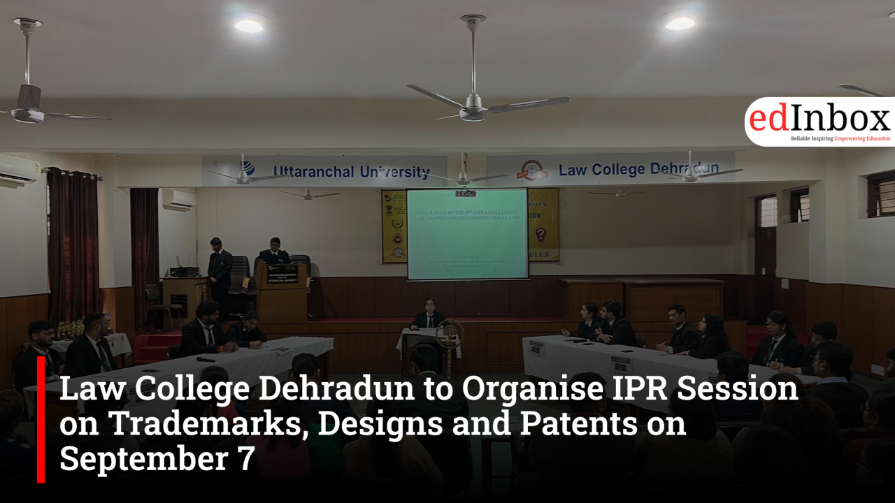 Law College Dehradun to Organise IPR Session on Trademarks, Designs and Patents on September 7