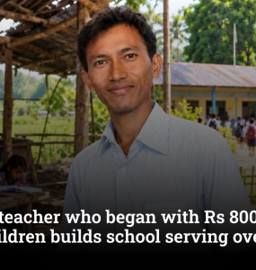 Assam teacher who began with Rs 800 and four children builds school serving over 2,000