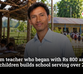 Assam teacher who began with Rs 800 and four children builds school serving over 2,000