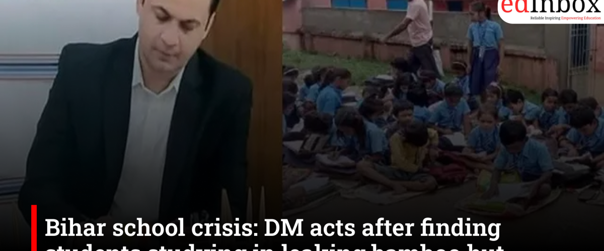 Bihar school crisis: DM acts after finding students studying in leaking bamboo hut