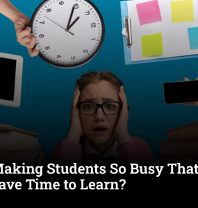 Are We Making Students So Busy in Studies That They No Longer Have Time to Learn?