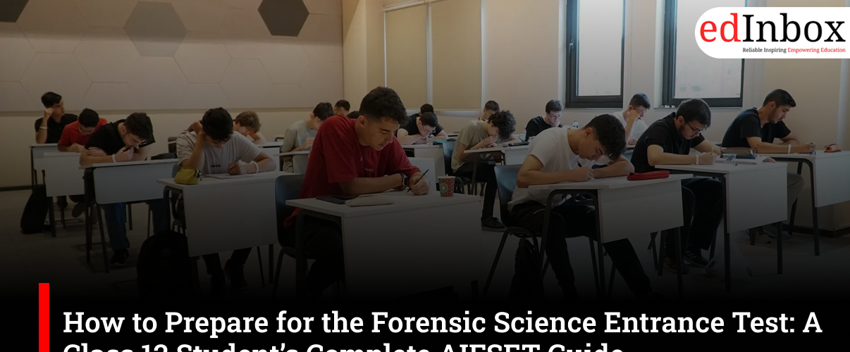 How to Prepare for the Forensic Science Entrance Test: A Class 12 Student’s Complete AIFSET Guide