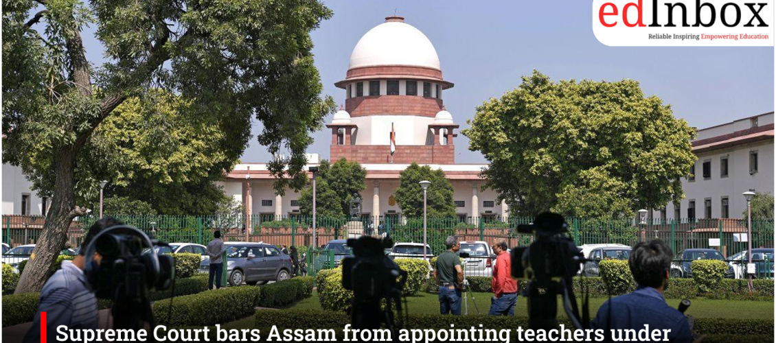 Supreme Court bars Assam from appointing teachers under provincialisation scheme