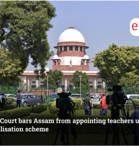 Supreme Court bars Assam from appointing teachers under provincialisation scheme