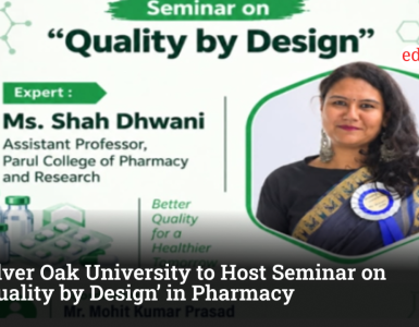 Silver Oak University to Host Seminar on ‘Quality by Design’ in Pharmacy 
