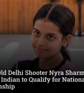 10-Year-Old Delhi Shooter Nyra Sharma Becomes Youngest Indian to Qualify for National Shooting Championship 
