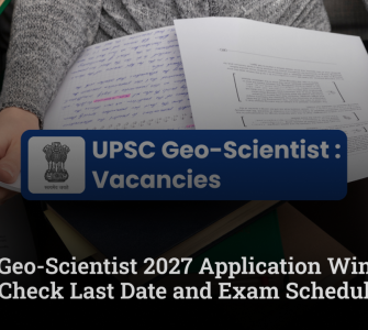 UPSC Geo-Scientist 2027 Application Window Open; Check Last Date and Exam Schedule