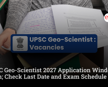 UPSC Geo-Scientist 2027 Application Window Open; Check Last Date and Exam Schedule