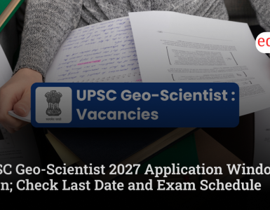 UPSC Geo-Scientist 2027 Application Window Open; Check Last Date and Exam Schedule