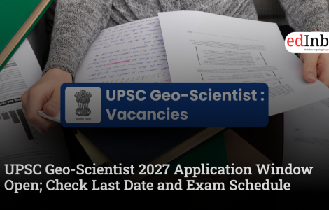 UPSC Geo-Scientist 2027 Application Window Open; Check Last Date and Exam Schedule